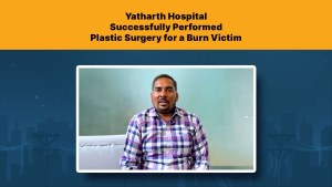 Yatharth Hospital Successfully Performed Plastic Surgery for a Burn Victim
