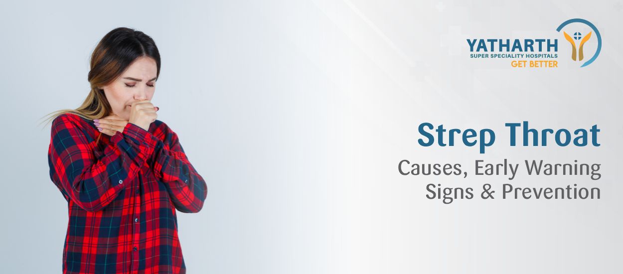Strep Throat: Causes, Early Warning Signs and Prevention